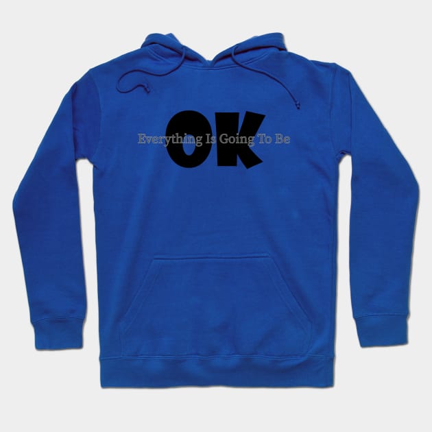 everything is going to be ok Hoodie by Soozy 